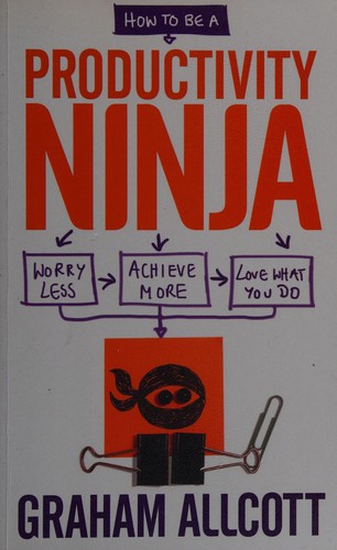 How to Be a Productivity Ninja · Graham Allcott